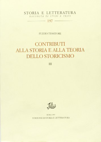 Contributi alla storia e alla teoria dello storicismo vol.3 di Fulvio Tessitore edito da Storia e Letteratura