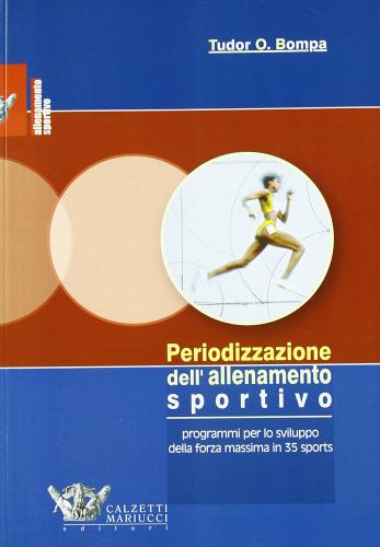 Periodizzazione dell'allenamento sportivo di Tudor O. Bompa, Carlo Buzzichelli edito da Calzetti Mariucci
