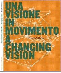 Una visione in movimento. Progetto Valdarno. Ediz. italiana e inglese di Anna Detheridge edito da Connecting Cultures