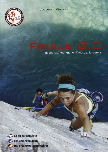 Finale 8.0. Rock climbing a Finale Ligure. Ediz. italiana, inglese e tedesca di Andrea Gallo edito da Idee Verticali