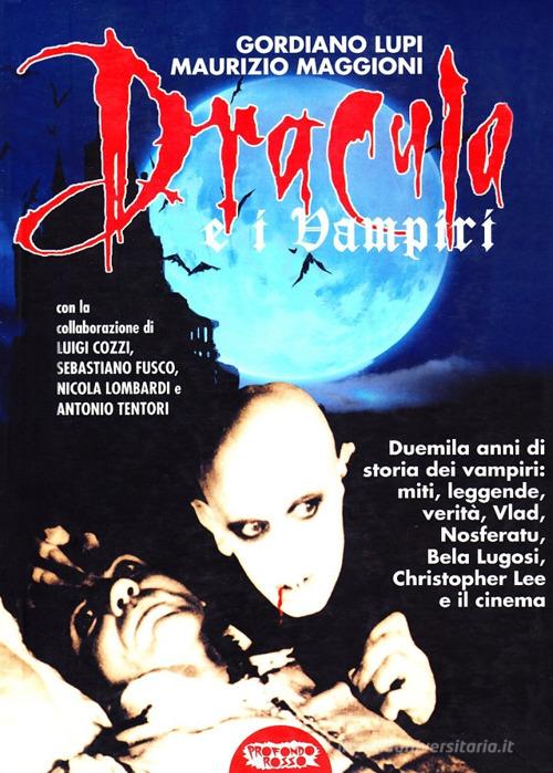Dracula e i vampiri di Gordiano Lupi, Maurizio Maggioni edito da Profondo Rosso
