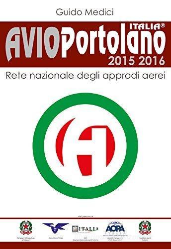 Avioportolano Italia 2015-2016. Rete nazionale degli approdi aerei di Guido Medici edito da Avioportolano