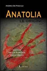 Anatolia. Le origini di Andrea De Pascale edito da Oltre Edizioni