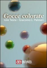 Gocce colorate di Iole Testa, Giacomo L. Palmeri edito da Anam