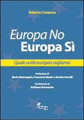 Europa No, Europa Sì. Quale unità europea vogliamo di Roberto Costanzo edito da Natan Edizioni