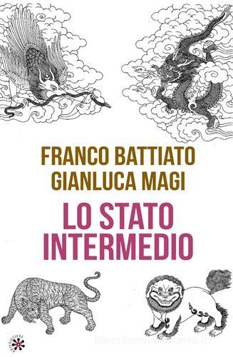Lo stato intermedio di Franco Battiato, Gianluca Magi edito da Arte di Essere (Campagnano)