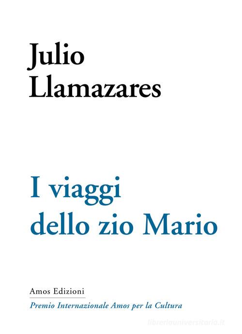 Libro I viaggi dello zio Mario di Julio Llamazares Premio Internazionale Amos per la Cultura di Amos Edizioni