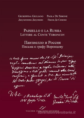 Paisiello e la Russia. Lettere al Conte Voroncovv. Ediz. italiana e russa di Giuseppina Giuliano, Paola De Simone edito da Valore Italiano