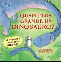 Quant'era grande un dinosauro? di Anna Milbourne, Serena Riglietti edito da Usborne Publishing