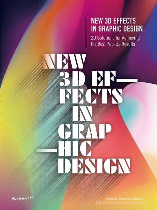New 3D effects in graphic design. 2D solutions for achieving the best pop up res. Ediz. a colori edito da Edizioni Flamant
