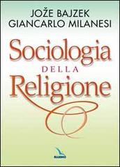 Sociologia della religione di Joze Bajzek, Giancarlo Milanesi edito da Editrice Elledici