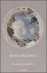 Gente in castello di Maria Bellonci edito da Mondadori
