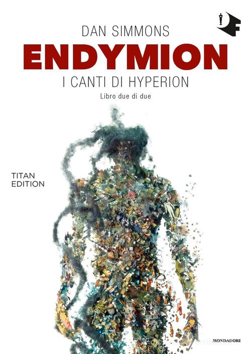 Endymion. I canti di Hyperion. Titan edition vol.2 di Dan Simmons edito da Mondadori
