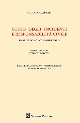 Costo degli incidenti e responsabilità civile. Analisi economico-giuridica di Guido Calabresi edito da Giuffrè