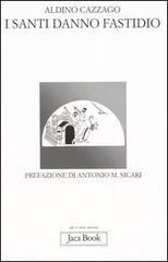 I santi danno fastidio di Aldino Cazzago edito da Jaca Book