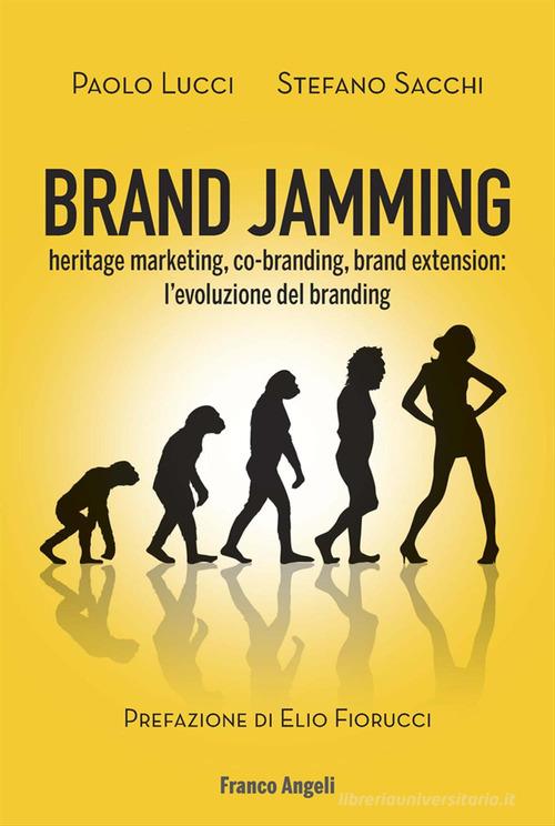 Brand jamming. Heritage marketing, co-branding, brand extension: l'evoluzione del branding di Paolo Lucci, Stefano Sacchi edito da Franco Angeli