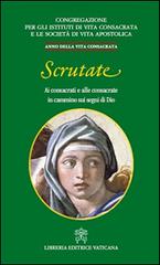 Scrutate. Ai consacrati e alle consacrate in cammino sui segni di Dio edito da Libreria Editrice Vaticana