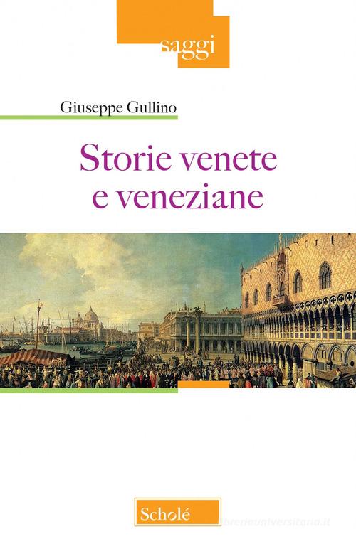 Storie venete e veneziane di Giuseppe Gullino edito da Scholé