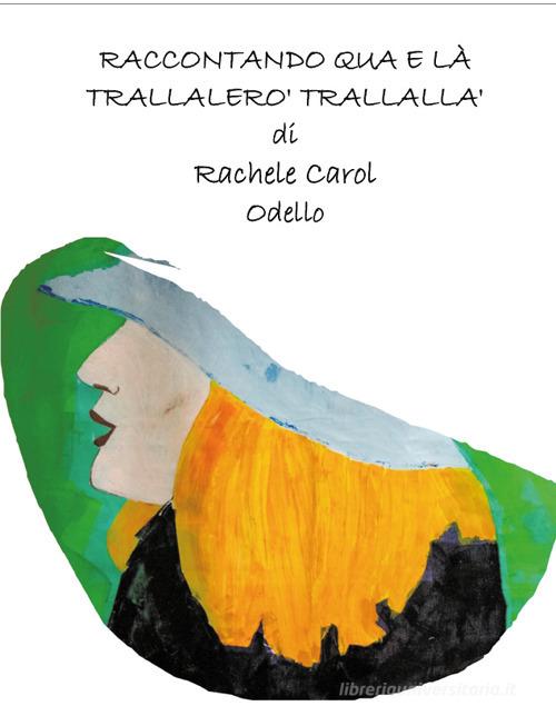 Libro Raccontando qua e là trallalerò trallallà di Rachele Carol Odello di Youcanprint