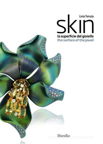 Skin. La superficie del gioiello-The surface of the jewel di Livia Tenuta edito da Marsilio