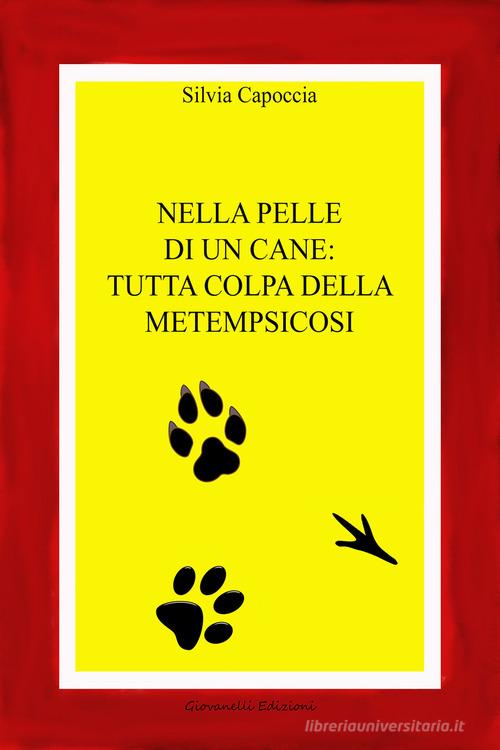 Nella pelle di un cane: tutta colpa della metempsicosi di Silvia Capoccia edito da Giovanelli Edizioni