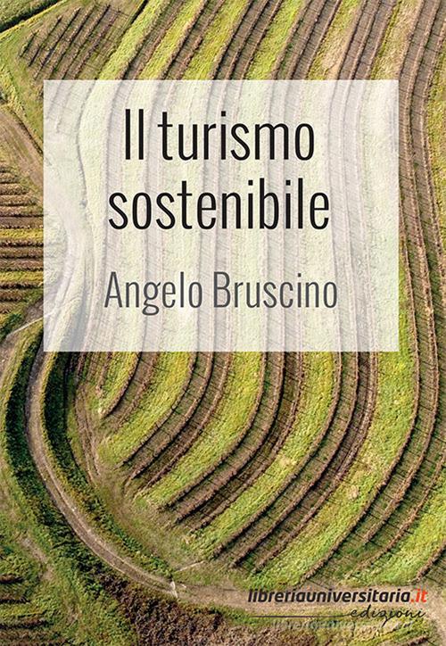 Il turismo sostenibile di Angelo Bruscino edito da libreriauniversitaria.it