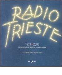 Radio Trieste 1931-2006. Un microfono che registra 75 anni di storia. Ediz. illustrata edito da Rai Libri