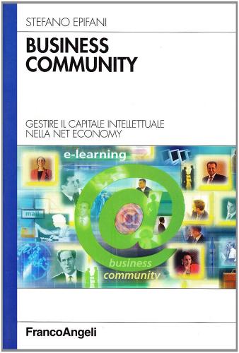 Business community. Gestire il capitale intellettuale nella Net Economy di Stefano Epifani edito da Franco Angeli