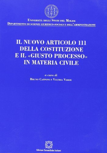 Il nuovo articolo 111 della Costituzione e il «giusto processo» in materia civile edito da Edizioni Scientifiche Italiane