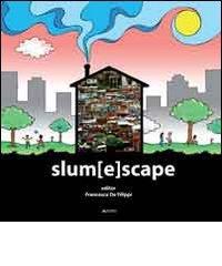 Slum[E]scape. A challenge for sustainable development project echoes from the XXIII UIA Congress of architecture Torino 2008 edito da Alinea
