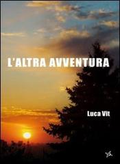 L' altra avventura di Luca Vit edito da Altromondo (Padova)