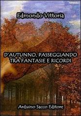 D'autunno, passeggiando tra fantasie e ricordi di Vittoria Edmondo edito da Sacco