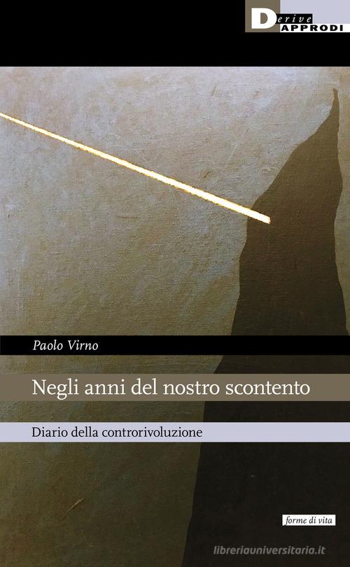 Negli anni del nostro scontento. Diario della controrivoluzione di Paolo Virno edito da DeriveApprodi