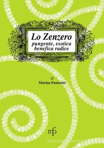 Lo zenzero. Pungente, esotica, benefica radice di Marina Pastorini edito da Pacini Fazzi