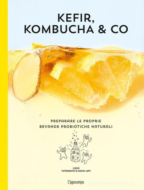 Kefir, kombucha & Co. Preparare le proprie bevande probiotiche naturali edito da L'Ippocampo