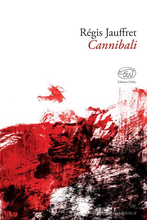 Cannibali di Régis Jauffret edito da Edizioni Clichy
