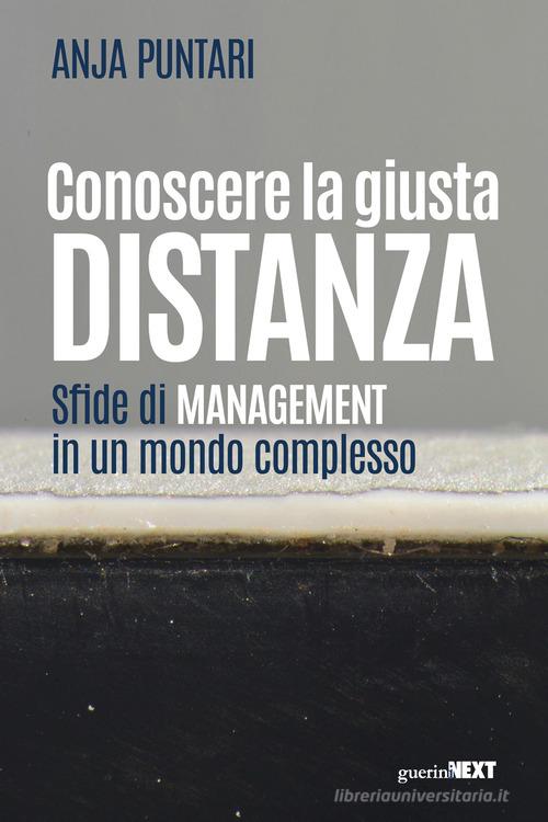 Conoscere la giusta distanza. Sfide di management in un mondo complesso di Anja Puntari edito da Guerini Next