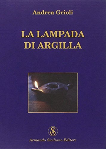 La lampada di argilla di Andrea Grioli edito da Armando Siciliano Editore
