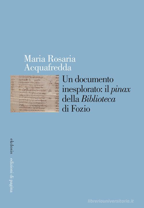 Un documento inesplorato: il pinax della Biblioteca di Fozio di M. Rosaria Acquafredda edito da Edizioni di Pagina