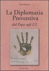 La diplomazia preventiva. Dal papa agli U2 di Mario Baccini edito da Palombi Editori