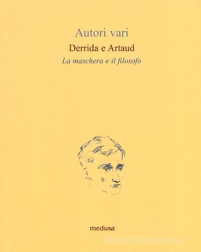 Derrida e Artaud. La maschera e il filosofo edito da Medusa Edizioni