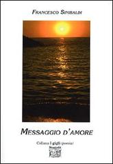 Messaggio d'amore di Francesco Sinibaldi edito da Montedit