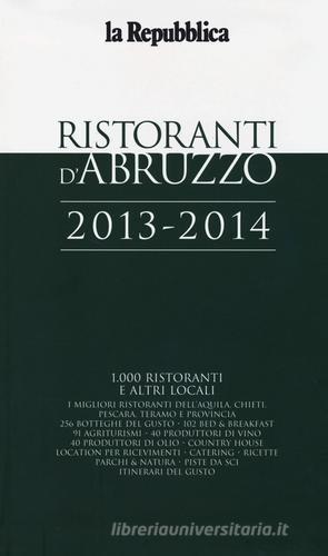 Ristoranti d'Abruzzo 2013-2014 edito da L'Espresso (Gruppo Editoriale)