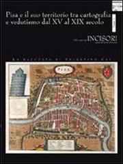 Pisa e il suo territorio tra cartografia e vedutismo dal XV al XIX secolo. La raccolta di Valentino Cai edito da Plus