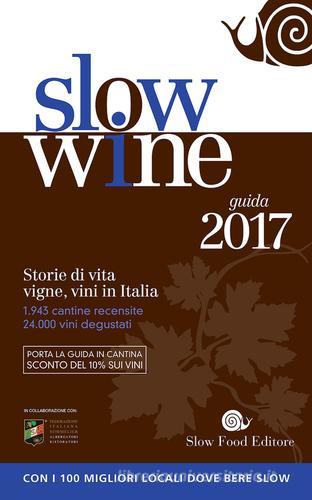 Slow wine 2017. Storie di vita, vigne, vini in Italia edito da Slow Food