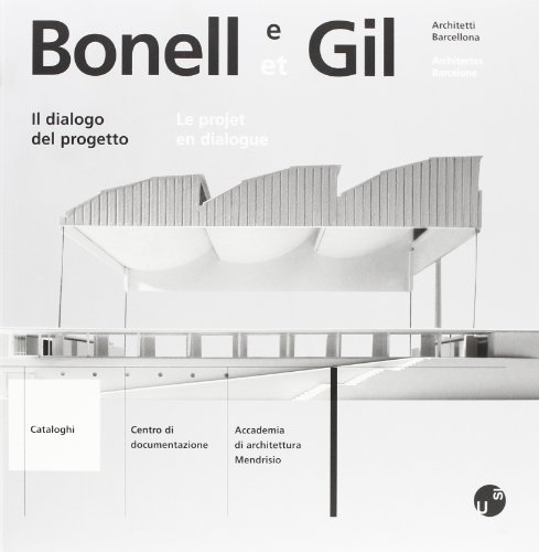 Bonelli e Gil. Architetti Barcellona. Il dialogo del progetto. Testo francese a fronte edito da Mendrisio Academy Press