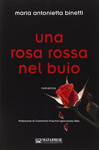 Una rosa rossa nel buio di M. Antonietta Binetti edito da Matarrese