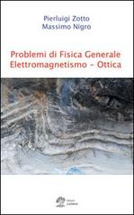 Problemi di fisica generale. Elettromagnetismo. Ottica di Pierluigi Zotto, Massimo Nigro edito da La Dotta