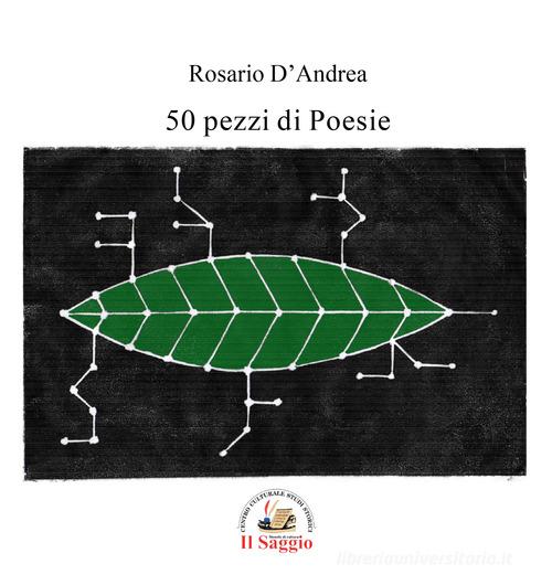 50 pezzi di poesie di Rosario D'Andrea edito da Edizioni Il Saggio