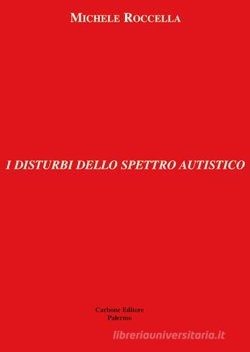 I disturbi dello spettro autistico di Michele Roccella edito da Carbone (Palermo)